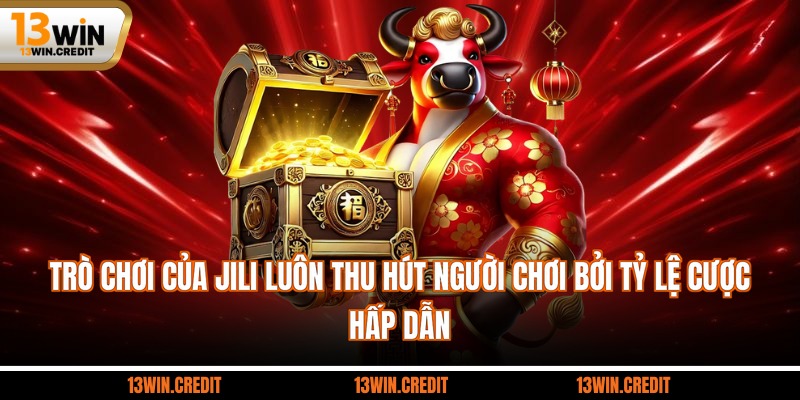 Trò chơi của JILI luôn thu hút người chơi bởi tỷ lệ cược hấp dẫn